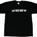 Last Great Road Trip T-shirt Last Great Road Trip T-shirt